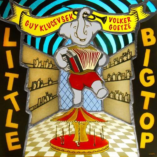 Okładka Guy Klucevsek & Volker Goetze - Little Big Top